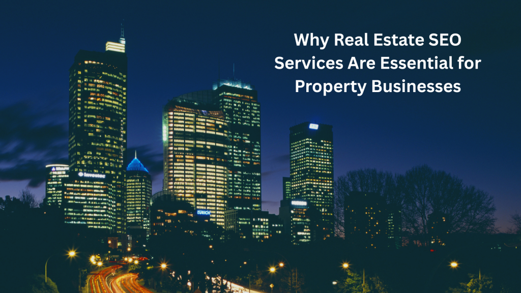 Real Estate SEO Services Are Essential for Property Businesses